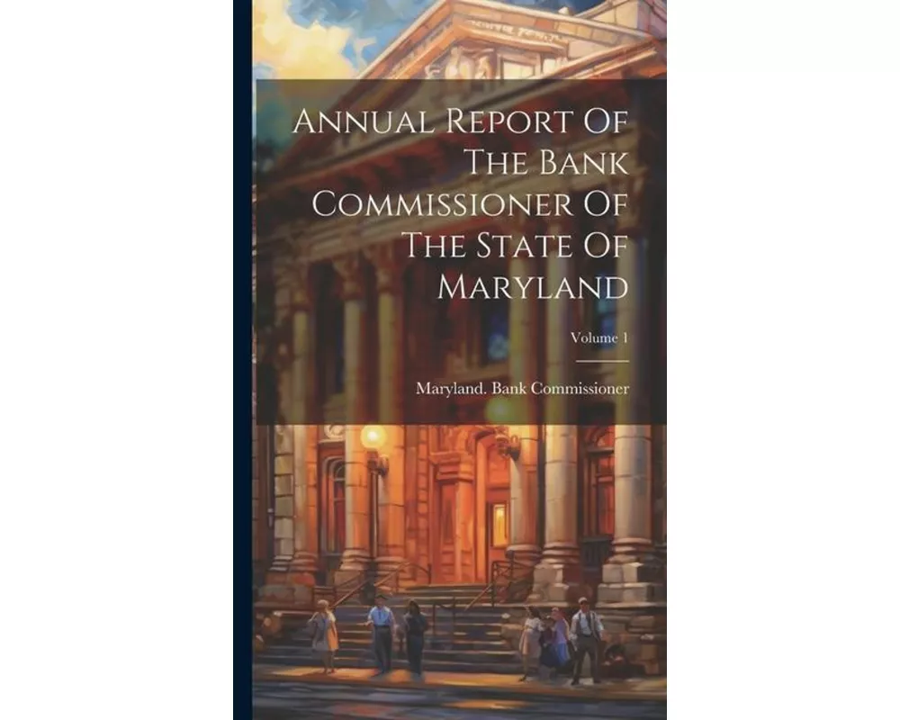 Annual Report Of The Bank Commissioner Of The State Of Maryland; Volume 1