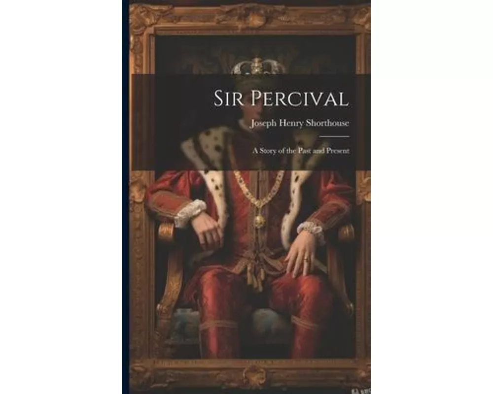Sir Percival: A Story of the Past and Present