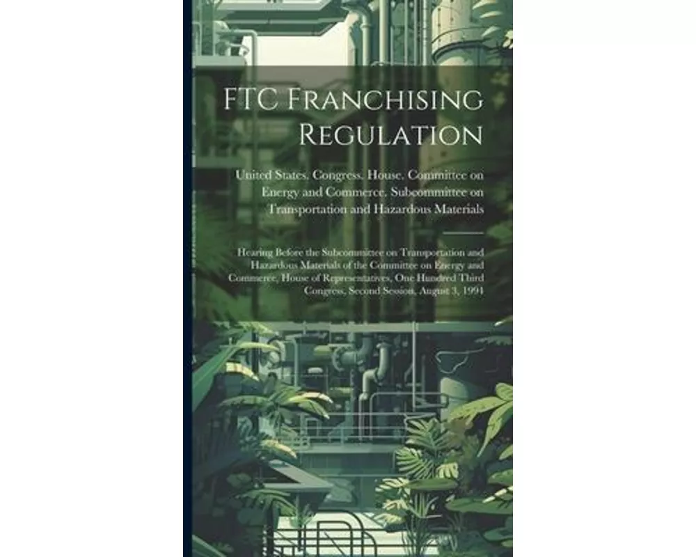 FTC Franchising Regulation: Hearing Before the Subcommittee on Transportation and Hazardous Materials of the Committee on Energy and Commerce, Hou