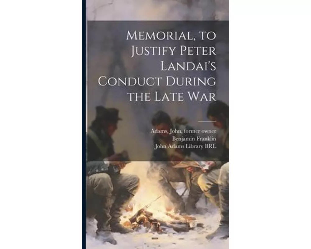 Memorial, to Justify Peter Landai's Conduct During the Late War