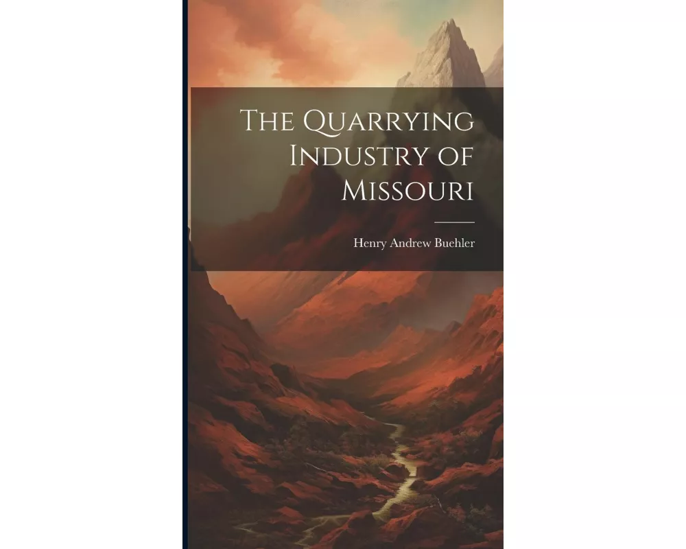 The Quarrying Industry of Missouri