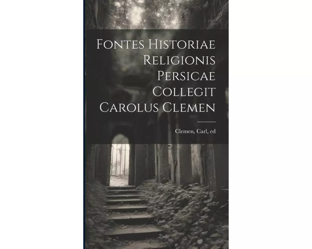 Fontes historiae religionis persicae collegit Carolus Clemen