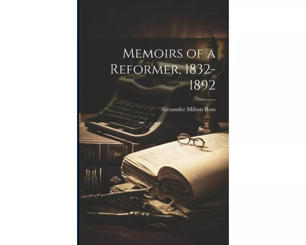 Memoirs of a Reformer, 1832-1892