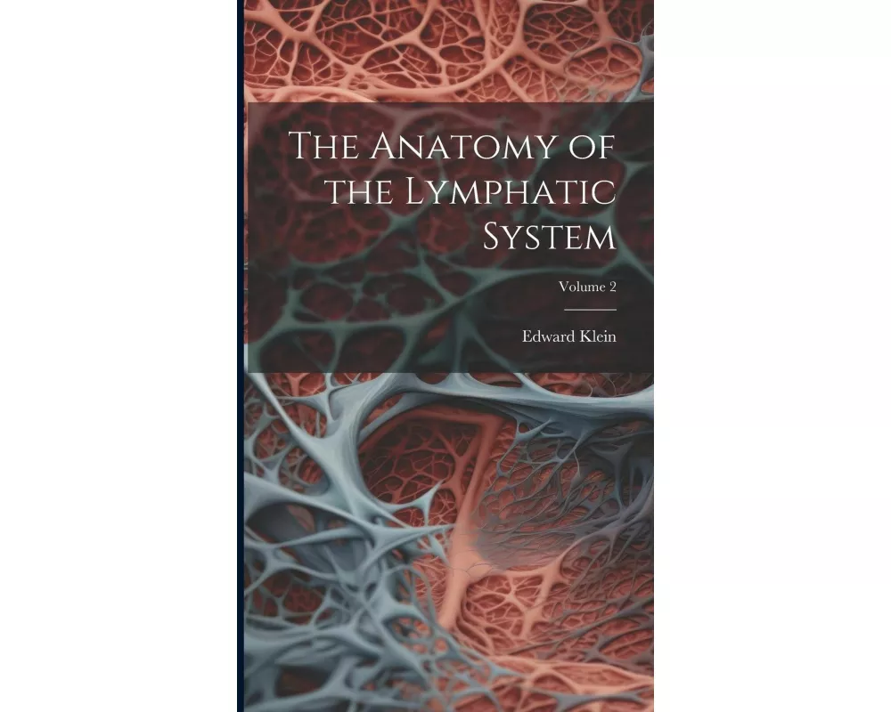 The Anatomy of the Lymphatic System; Volume 2