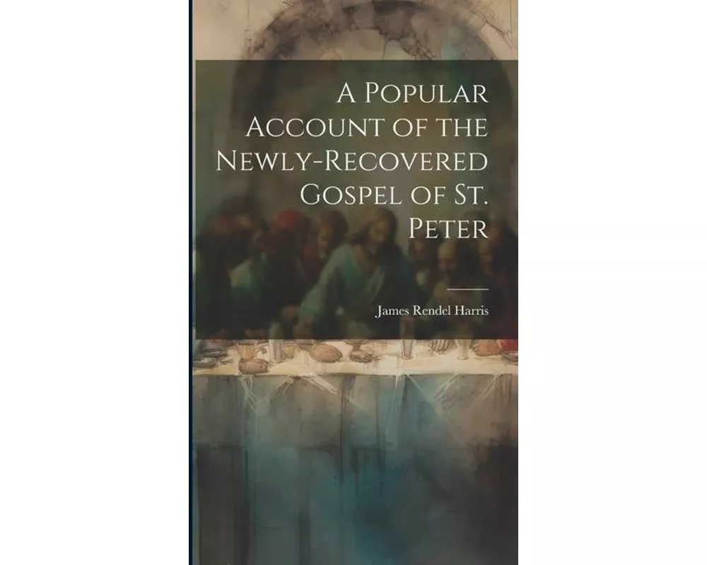A Popular Account of the Newly-Recovered Gospel of St. Peter