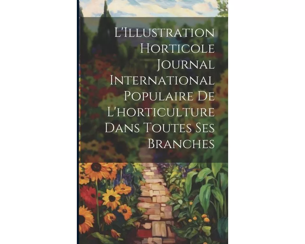 L'Illustration horticole Journal International Populaire de l'horticulture Dans Toutes Ses Branches