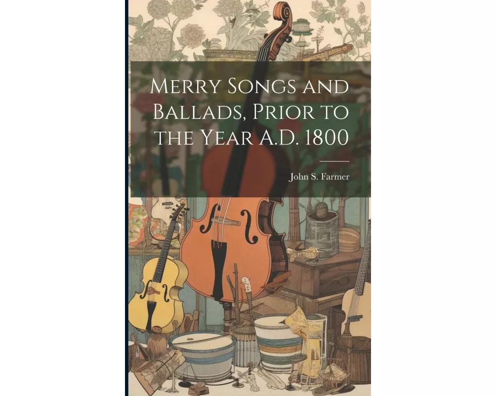 Merry Songs and Ballads, Prior to the Year A.D. 1800