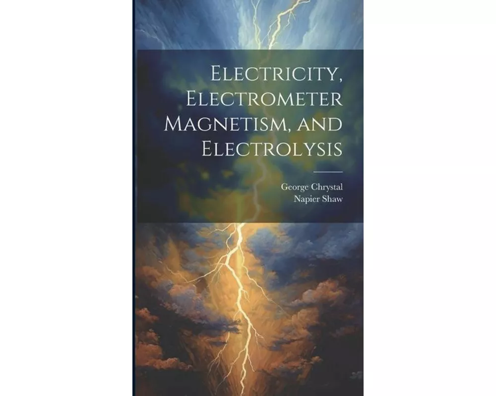 Electricity, Electrometer Magnetism, and Electrolysis
