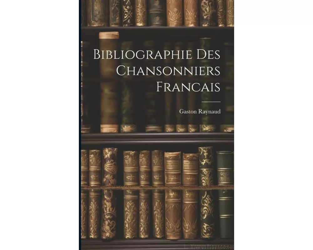 Bibliographie Des Chansonniers Francais