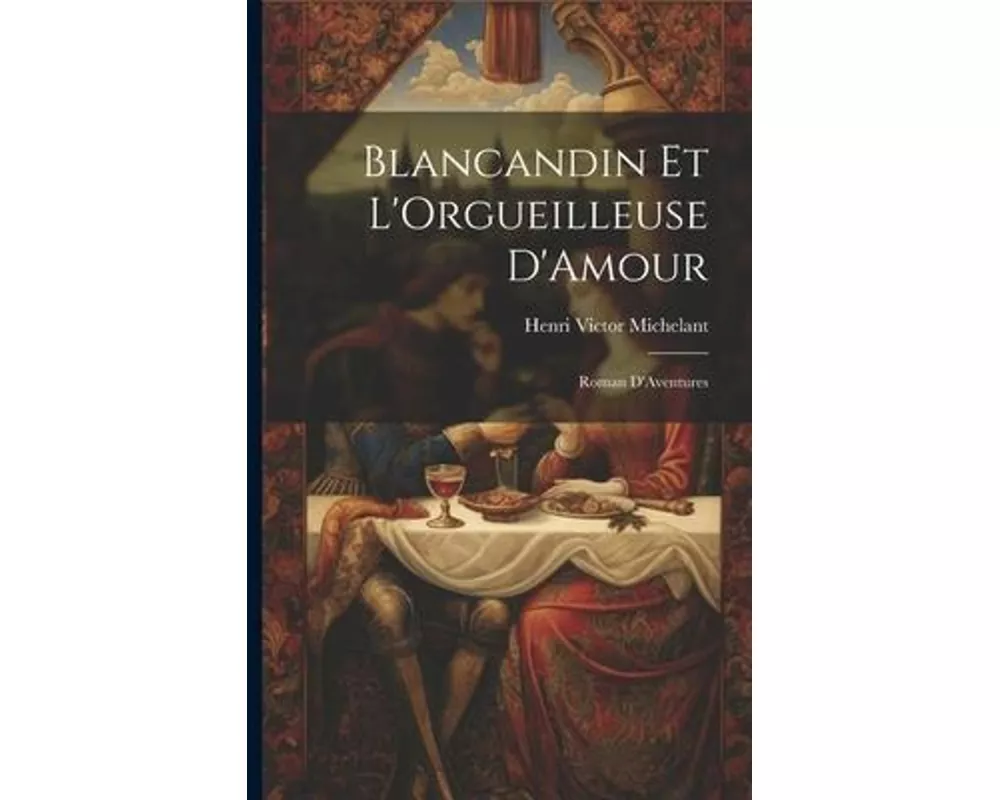 Blancandin et L'Orgueilleuse D'Amour: Roman D'Aventures