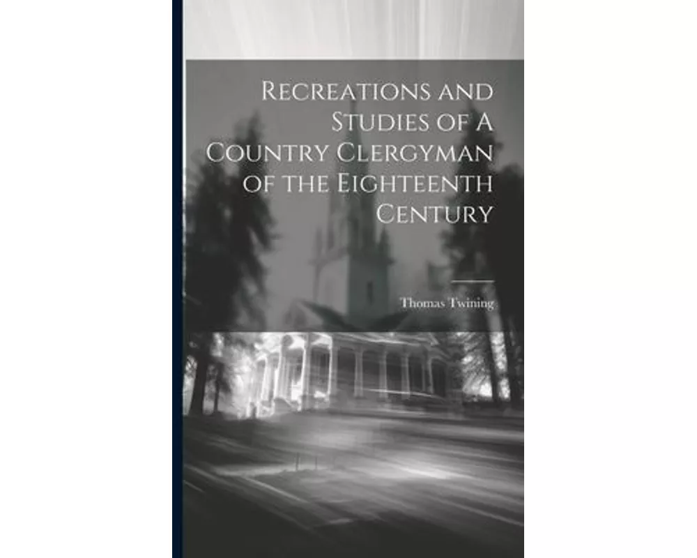 Recreations and Studies of A Country Clergyman of the Eighteenth Century