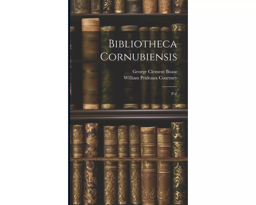 Bibliotheca Cornubiensis: P-Z