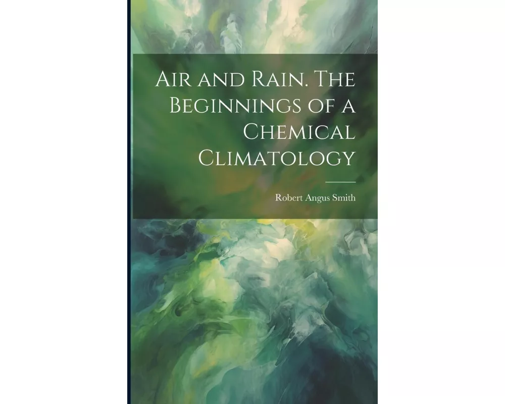 Air and Rain. The Beginnings of a Chemical Climatology