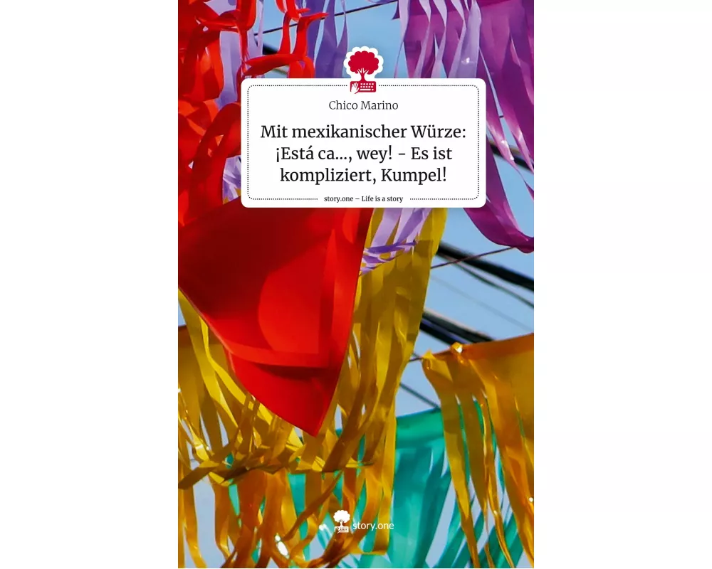 Mit mexikanischer Würze: ¡Está ca..., wey! - Es ist kompliziert, Kumpel!. Life is a Story - story.one