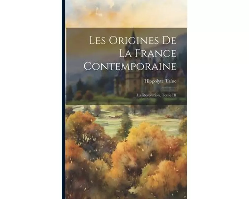 Les Origines De La France Contemporaine: La Revolution, Tome III