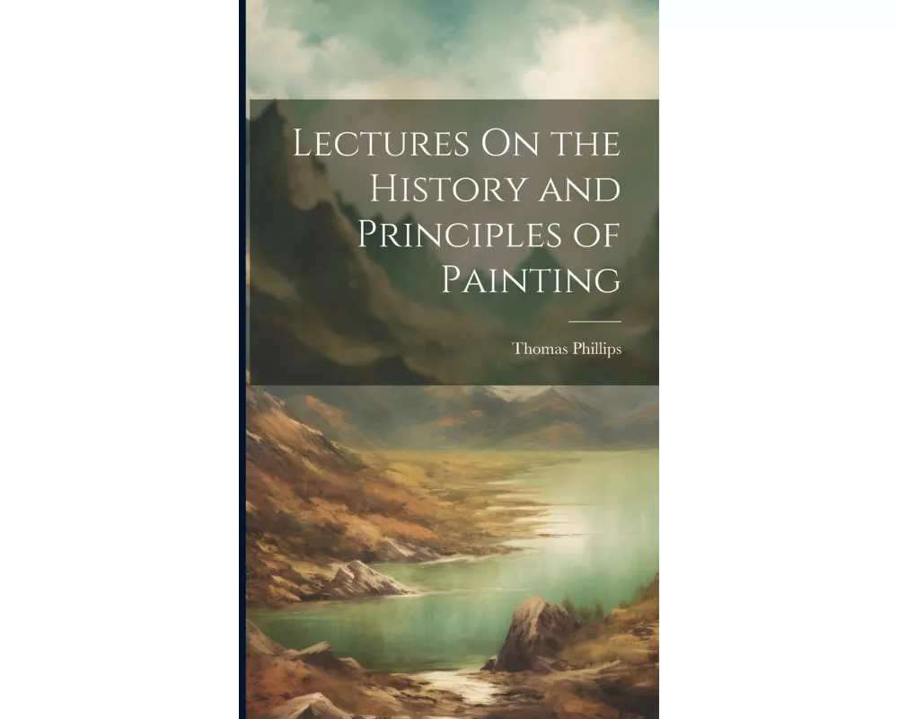 Lectures On the History and Principles of Painting