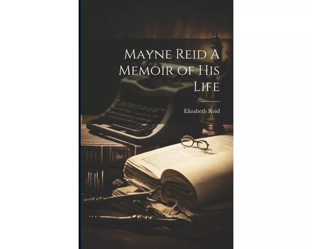 Mayne Reid A Memoir of his Life