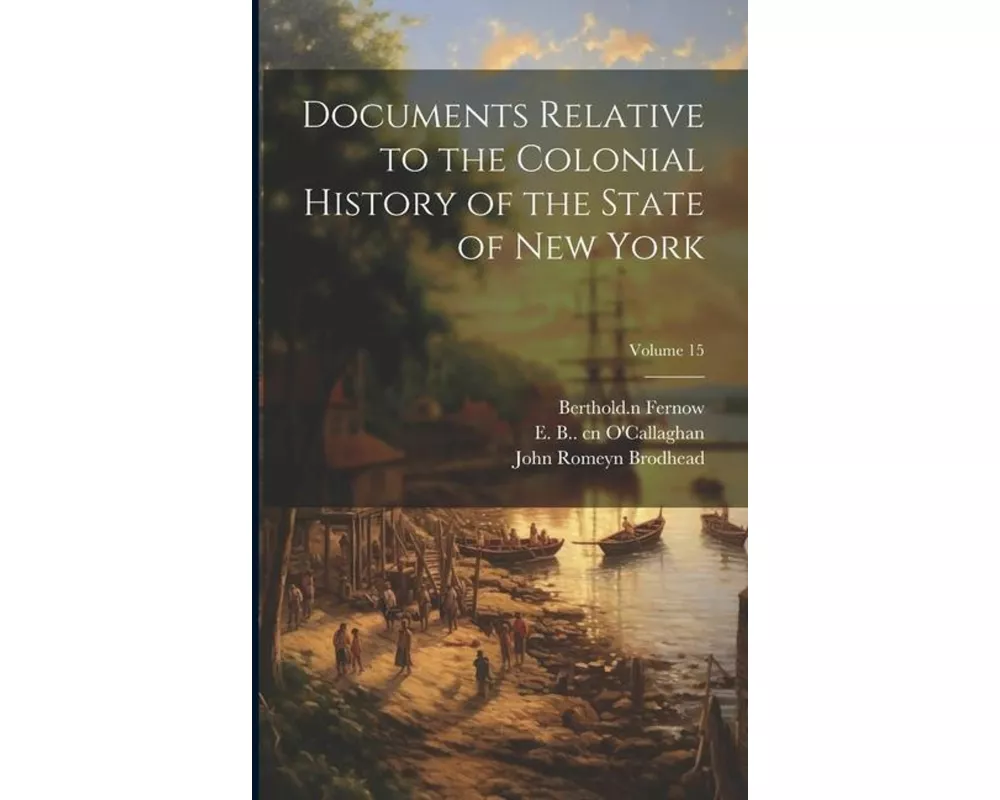 Documents Relative to the Colonial History of the State of New York; Volume 15