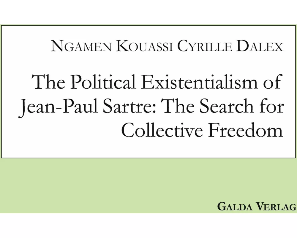 The Political Existentialism of Jean-Paul Sartre: The Search for Collective Freedom