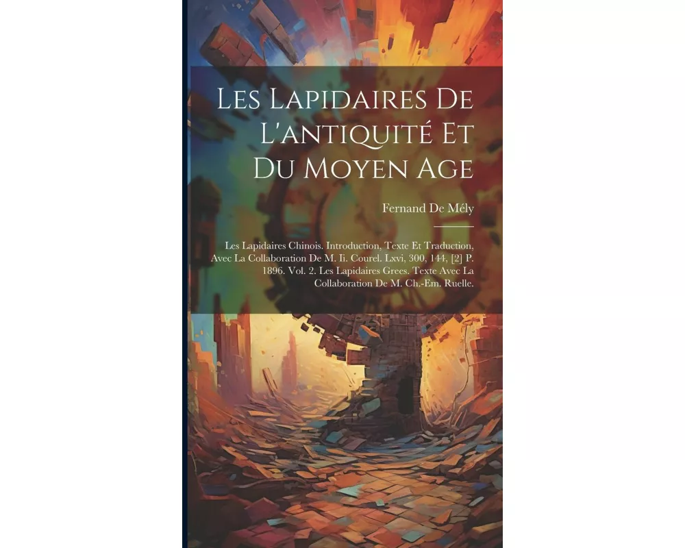 Les Lapidaires De L'antiquité Et Du Moyen Age: Les Lapidaires Chinois. Introduction, Texte Et Traduction, Avec La Collaboration De M. Ii. Courel. Lxvi