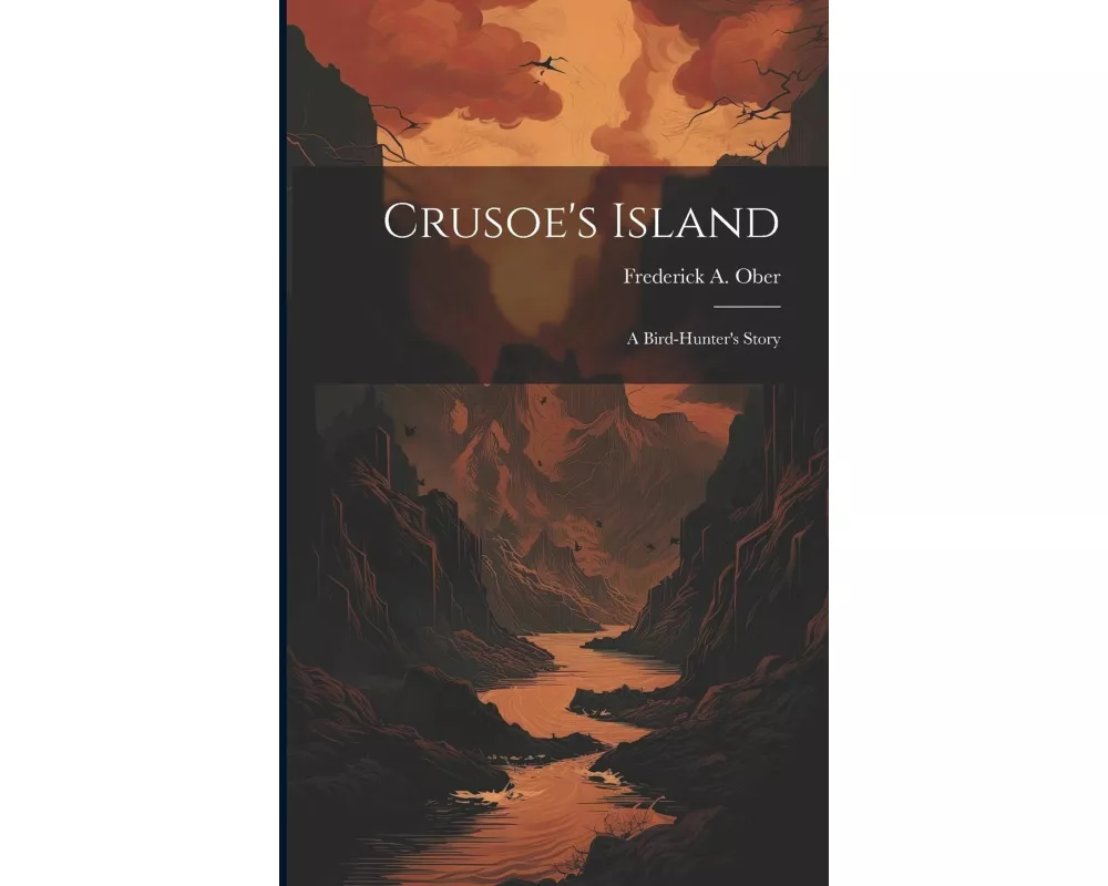 Crusoe's Island; a Bird-hunter's Story