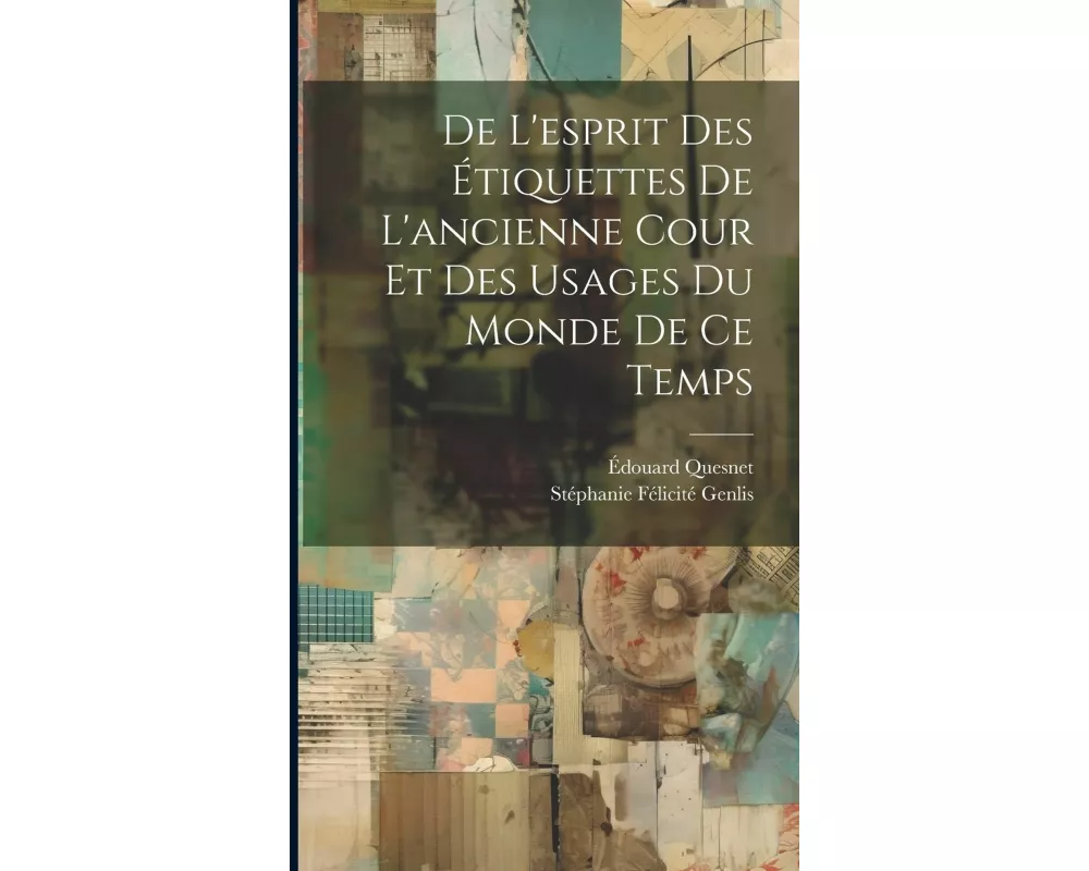 De L'esprit Des Étiquettes De L'ancienne Cour Et Des Usages Du Monde De Ce Temps