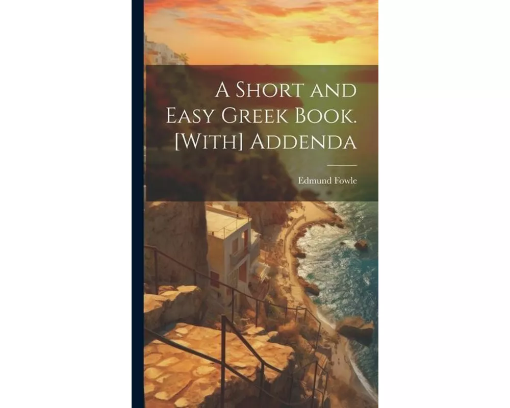 A Short and Easy Greek Book. [With] Addenda