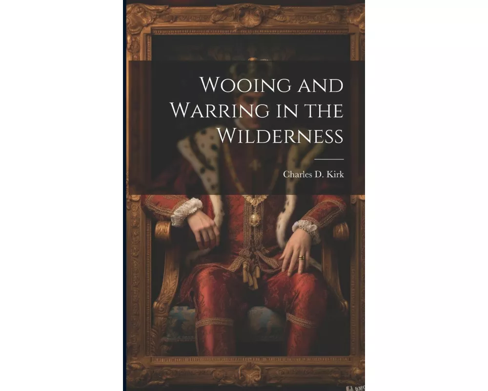 Wooing and Warring in the Wilderness