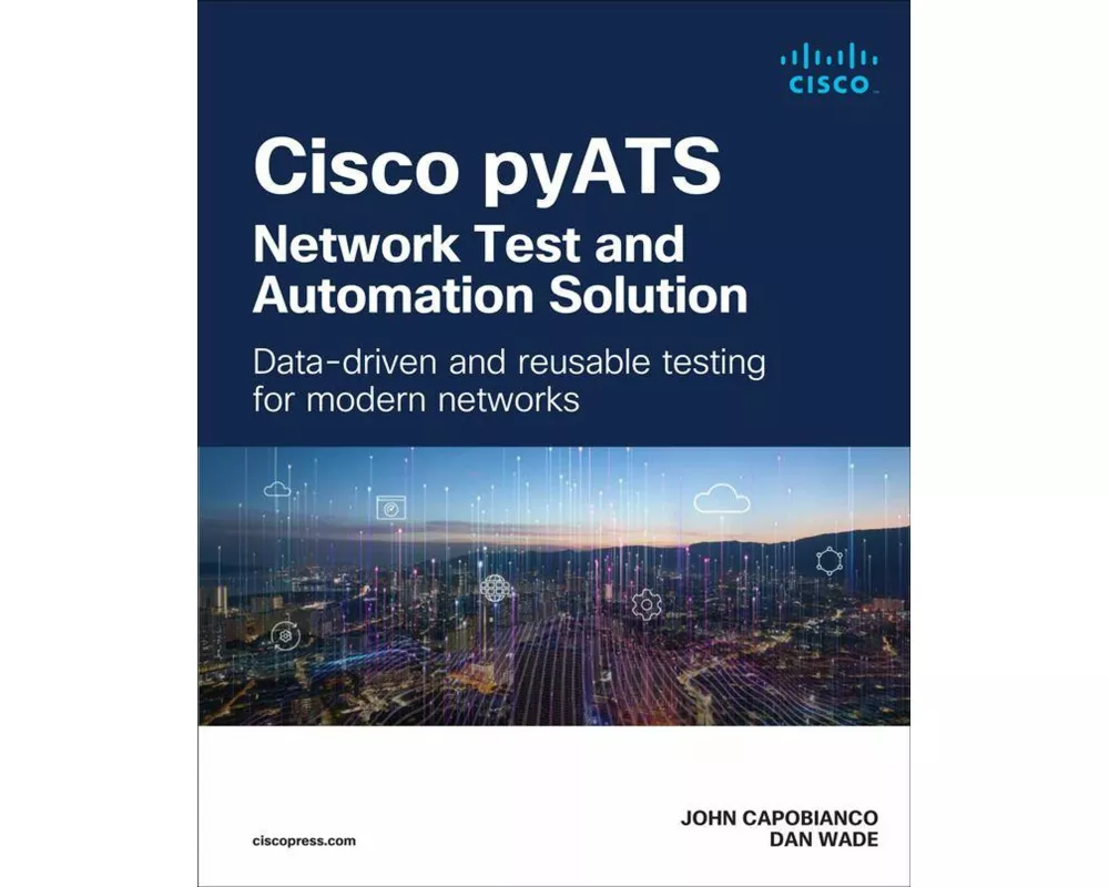 Cisco pyATS — Network Test and Automation Solution: Data-driven and reusable testing for modern networks