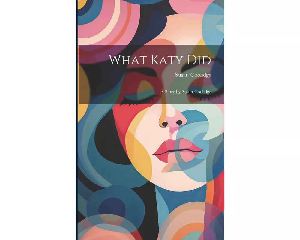What Katy Did: A Story by Susan Coolidge