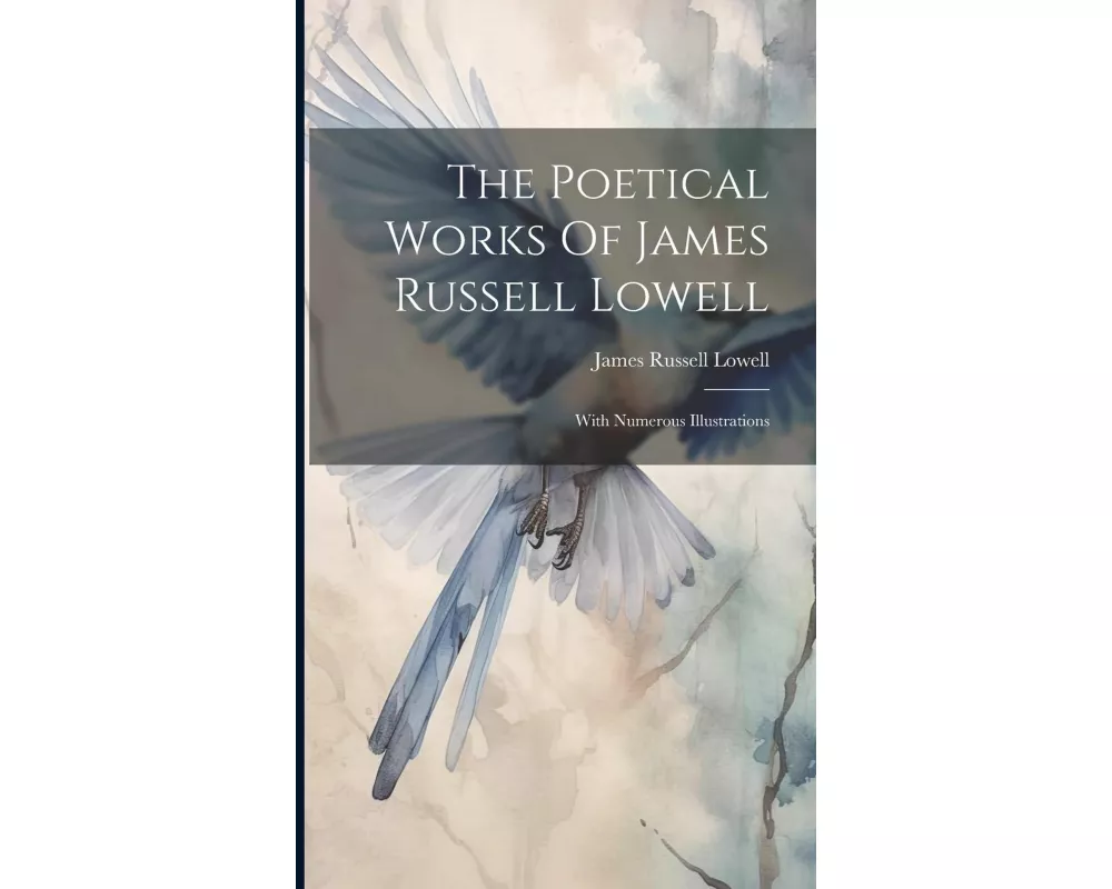 The Poetical Works Of James Russell Lowell: With Numerous Illustrations