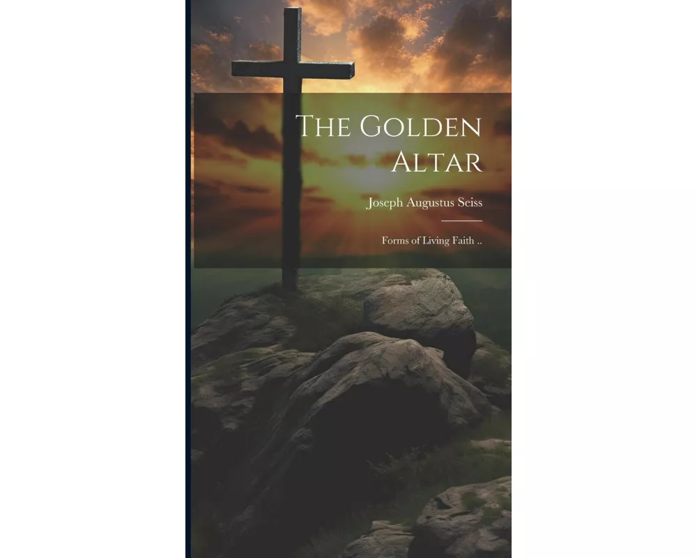 The Golden Altar; Forms of Living Faith