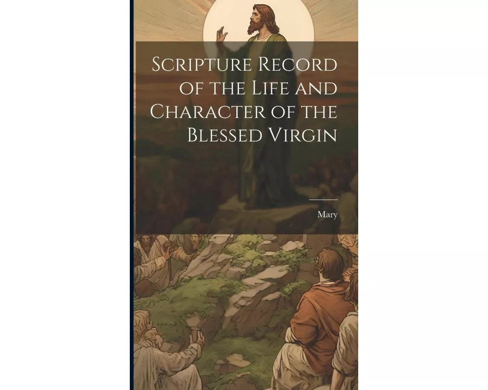Scripture Record of the Life and Character of the Blessed Virgin