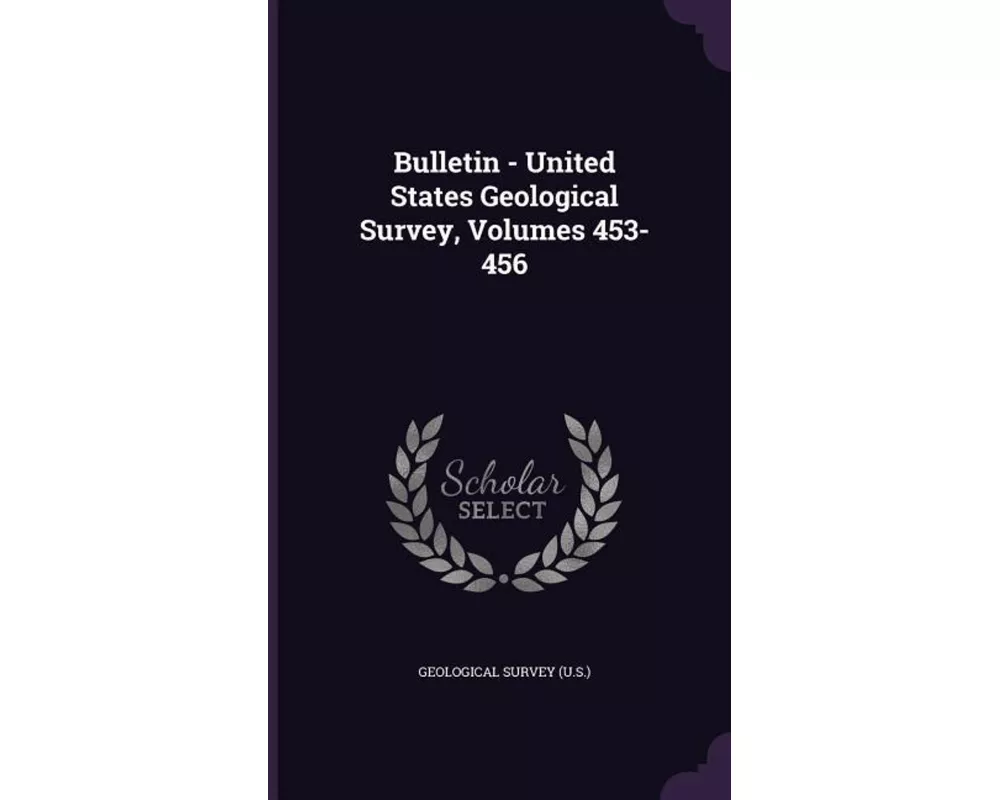 Bulletin - United States Geological Survey, Volumes 453-456
