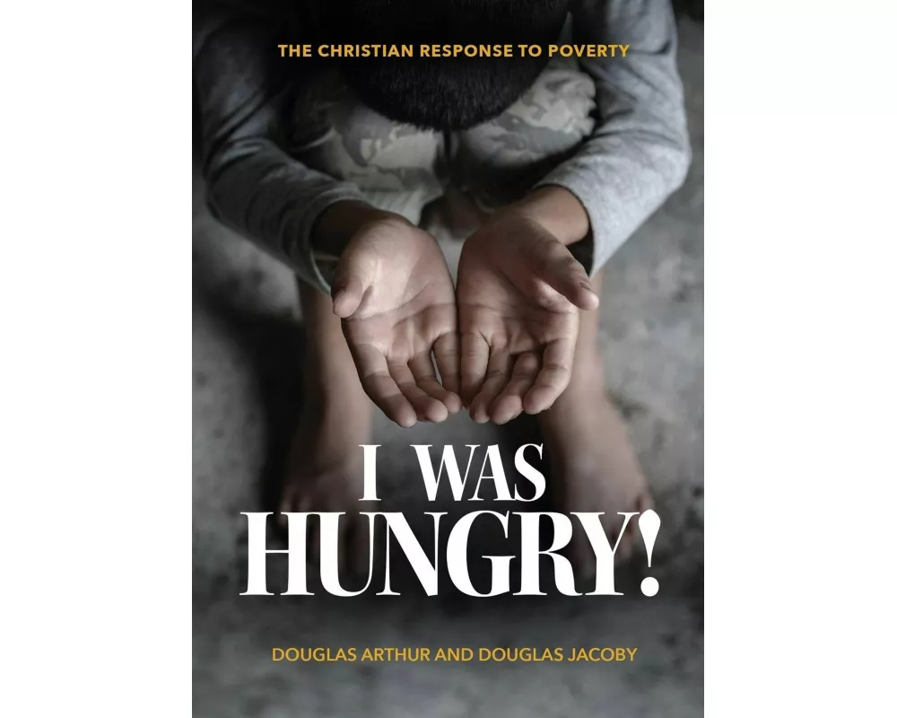 I Was Hungry! A Christian Response to Poverty