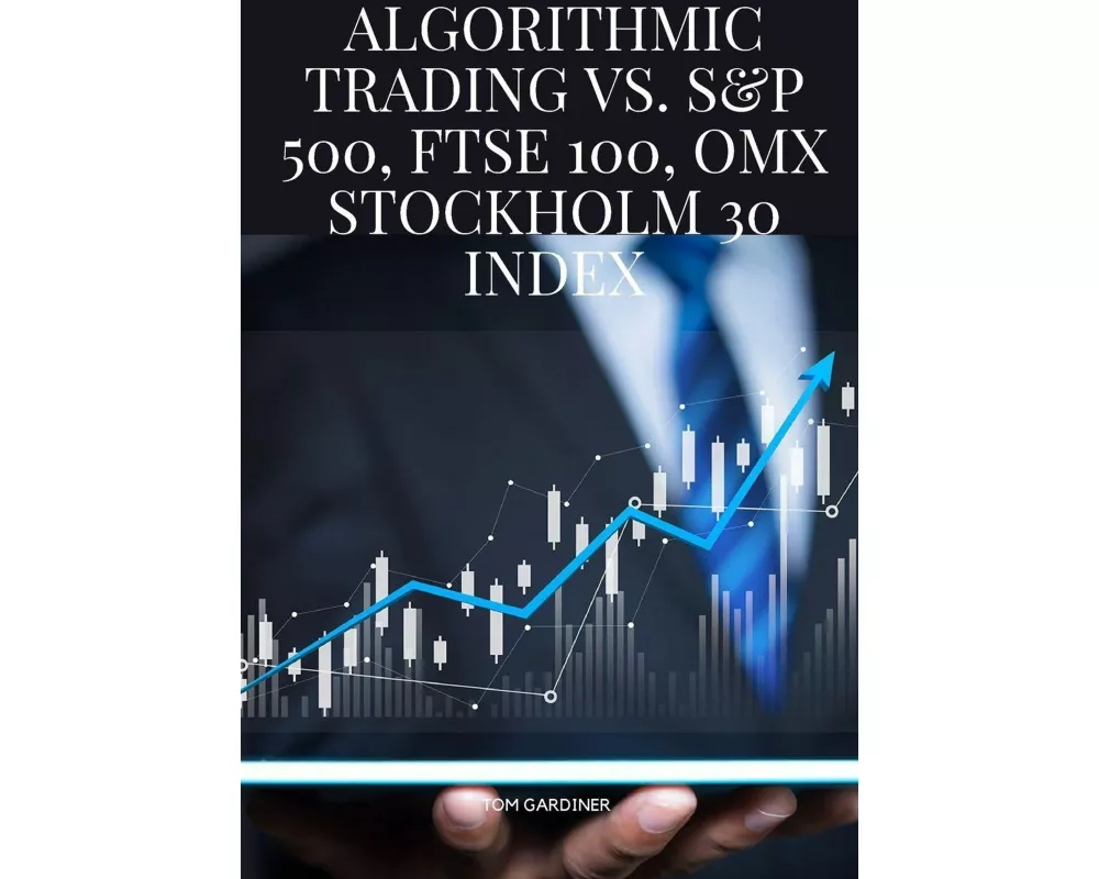 Algorithmic Trading vs. S&P 500, FTSE 100, OMX Stockholm 30 Index