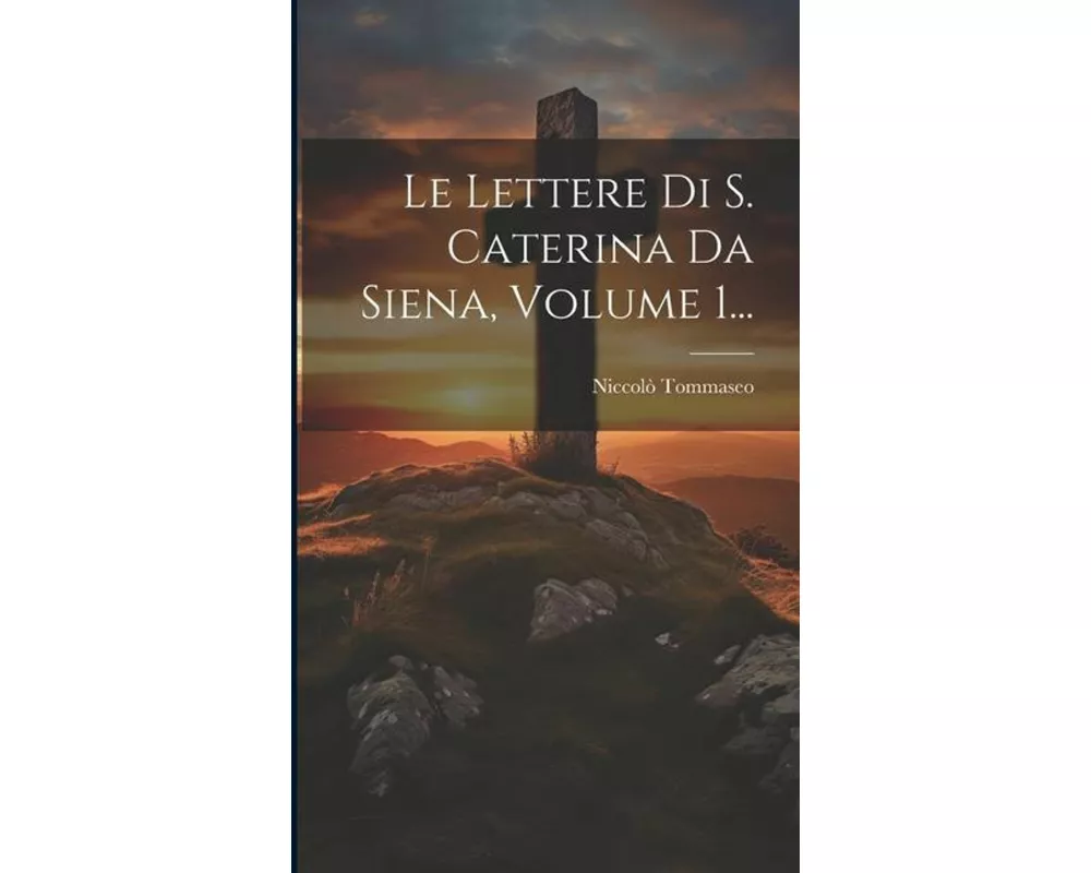 Le Lettere Di S. Caterina Da Siena, Volume 1