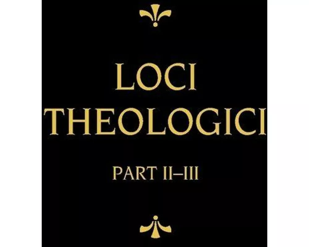Chemnitz's Works, Volume 8 (Loci Theologici II-III)