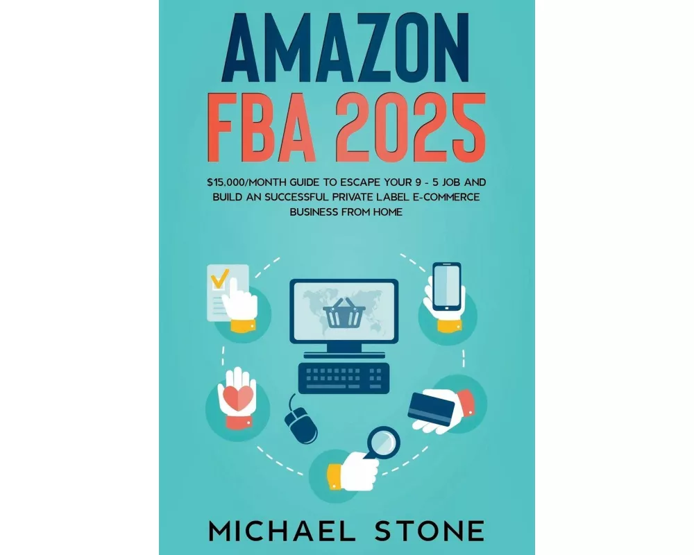 Amazon FBA 2025 $15,000/Month Guide To Escape Your 9 - 5 Job And Build An Successful Private Label E-Commerce Business From Home