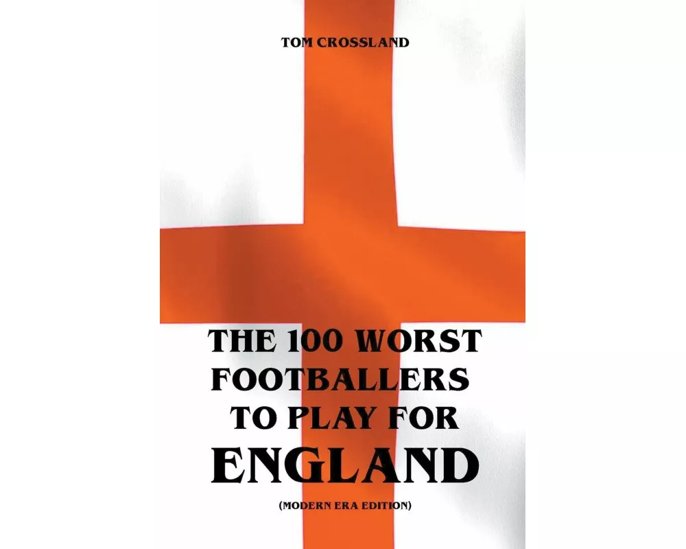 The 100 Worst Footballers To Play For England (Modern Era Edition)