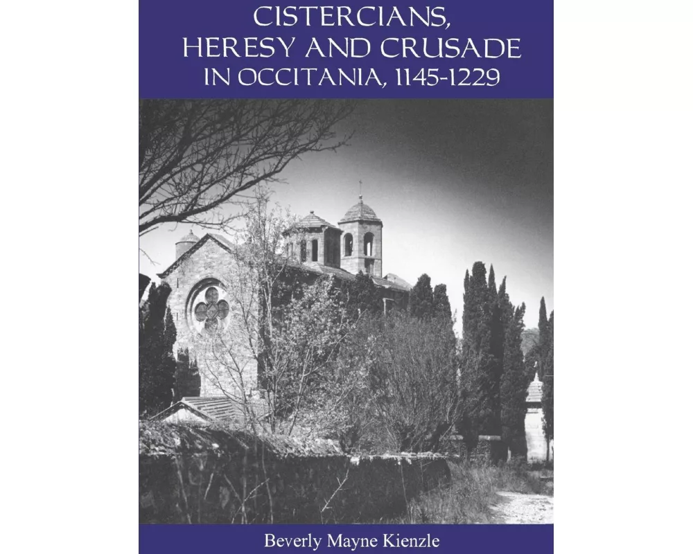Cistercians, Heresy and Crusade in Occitania, 1145-1229