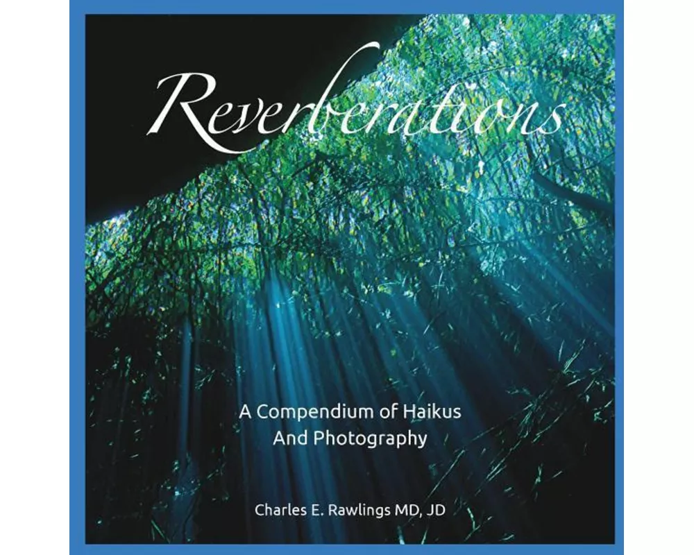 Reverberations, A Compendium of Haikus and Photography