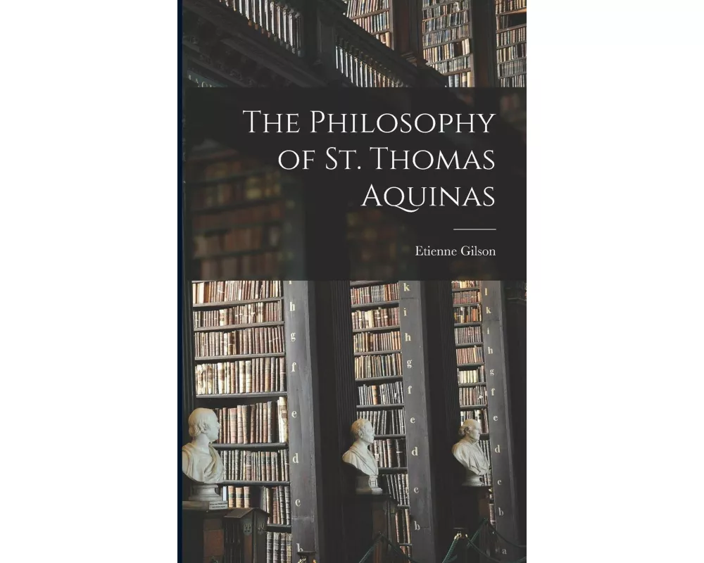 The Philosophy of St. Thomas Aquinas