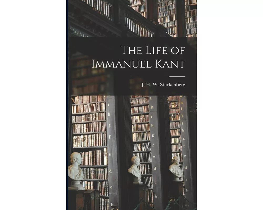 The Life of Immanuel Kant [microform]