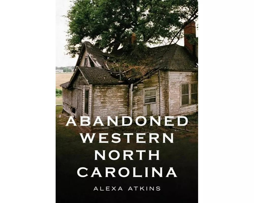 Abandoned Western North Carolina: Echoes in the Architecture