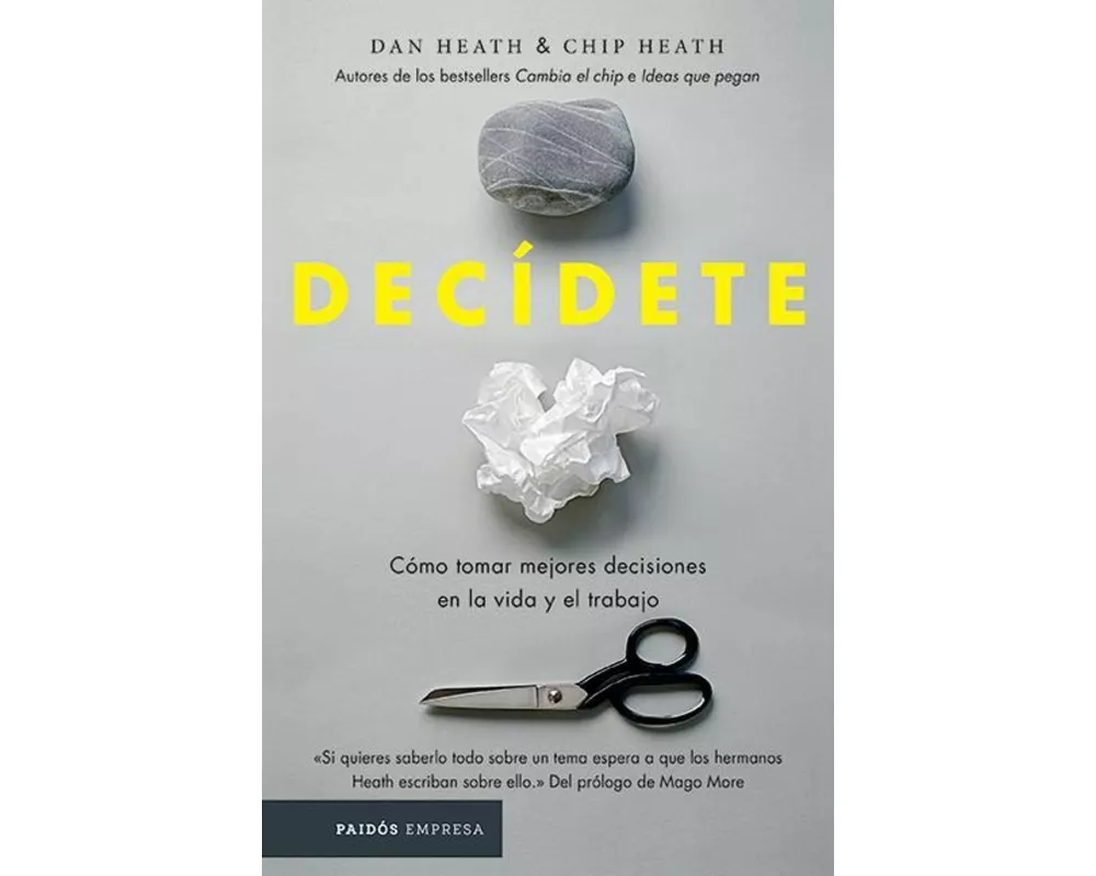 Decídete: Cómo Tomar Las Mejores Decisiones En La Vida Y En El Trabajo