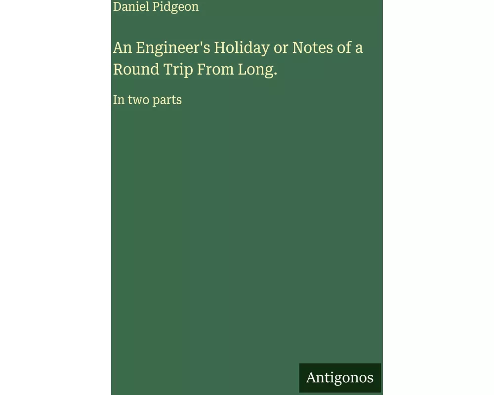 An Engineer's Holiday or Notes of a Round Trip From Long