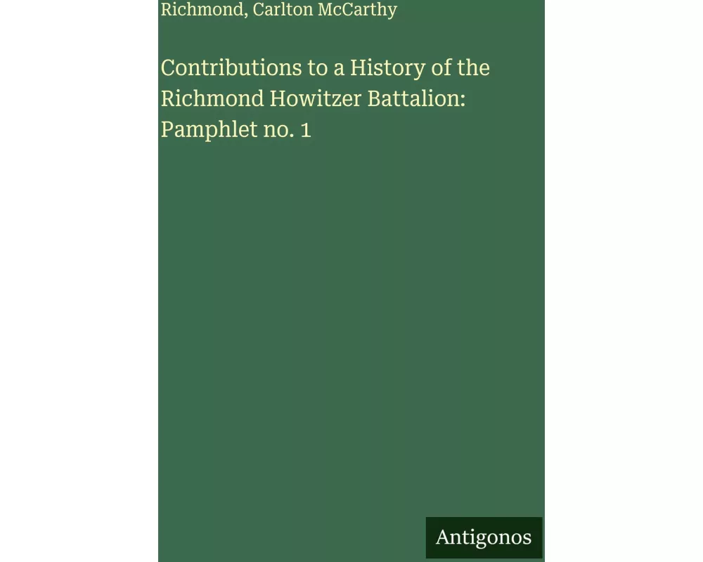 Contributions to a History of the Richmond Howitzer Battalion: Pamphlet no. 1