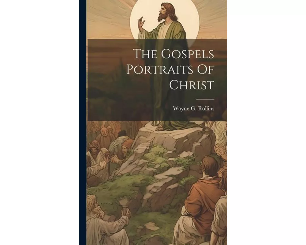 The Gospels Portraits Of Christ