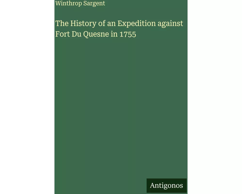 The History of an Expedition against Fort Du Quesne in 1755